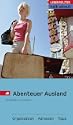 Abenteuer Ausland: Organisation, Adressen, Tipps