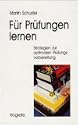 F�r Pr�fungen lernen - Strategien zur optimalen Pr�fungsvorbereitung.