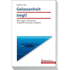 Gelassenheit siegt! Mit Fragen, Vorwürfen, Angriffen souverän umgehen (Broschiert)