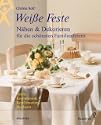 Wei�e Feste : N�hen & Dekorieren f�r diesch�nsten Familienfeiern, Taufe, Kommunion,Konfirmation, Hochzeit