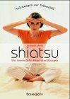 Die fern�stliche Fingerdrucktherapie Shiatsu, Anleitungen zur Selbsthilfe, Heilwirkungen. 