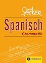 Spanisch Grammatik - Die wichtigsten grammatischen Regeln zum schnellen Nachschlagen f�r zuhause und unterwegs. Die ideale Hilfe bei Hausaufgaben.