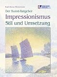 Der Kunst-Ratgeber Impressionismus - Stil und Umsetzung. Stil und Umsetzung