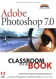 Adobe Photoshop 7.0 - Classroom in a Book . Das offizielle Trainingsbuch - entwickelt vom Adobe Creative  Markt+Technik