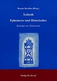 Ästhetik Ephemeres und Historisches. Beiträge zur Diskussion