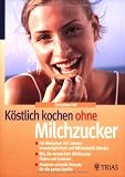 Buch: Köstlich kochen ohne Milchzucker Wenn milchzucker krank macht