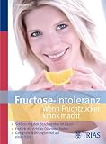 Buch: Fructose-Intoleranz: Wenn Fruchtzucker krank macht!
