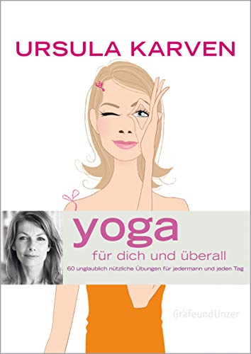 Yoga f�r dich. 60 unglaublich n�tzliche �bungen f�r jedermann und jeden Tag 