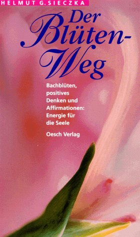 Der Bl�ten - Weg,  Bachbl�ten und positives Denken, Energie f�r die Seele 