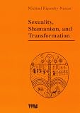 Sexuality, Shamanism, and Transformation