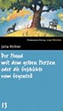 Der Hund mit dem gelben Herzen oder die Geschichte vom Gegenteil. SZ Junge Bibliothek Band 13