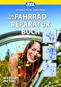 Das neue Fahrradreparaturbuch - Anleitungen und Tipps mit Pfiff.