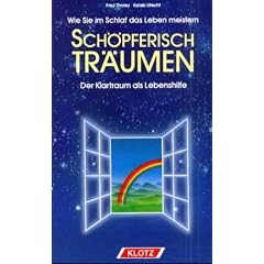 Schöpferisch träumen. Wie Sie im Schlaf das Leben meistern. Der Klartraum als Lebenshilfe (Gebundene Ausgabe)