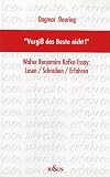 Vergiß das Beste nicht. Walter Benjamins Kafka- Essay: Lesen / Schreiben / Erfahren.