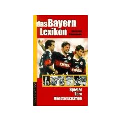 Das Bayern-Lexikon. Spieler, Tore, Meisterschaften (Broschiert)