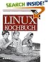 Linux Kochbuch. Praktischer Rat für Anwender und Systemadministratoren
