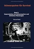 Schwarzpulver f�r Survival - Band 1 Improvisation von Schwarzpulver und �hnlichen Mischungen  Books on Demand