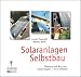 Solaranlagen Selbstbau. Planung und Bau von Solaranlagen - ein Leitfaden
