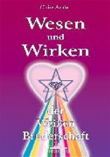 Wesen und Wirken der Wei�en Bruderschaft 