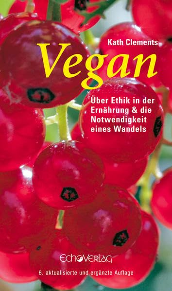 Vegan, �ber Ethik in der Ern�hrung und die Notwendigkeit eines Wandels