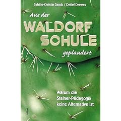 Aus der Waldorf-Schule geplaudert. Warum die Steiner-Pädagogik keine Alternative ist (Broschiert)