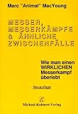 Messer, Messerk�mpfe und �hnliche Zwischenf�lle. Wie man einen wirklichen Messerkampf �berlebt  Books on Demand