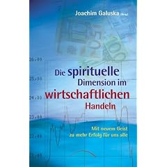 Pioniere für einen neuen Geist in Beruf und Business. Die spirituelle Dimension im wirtschaftlichen Handeln (Gebundene Ausgabe)