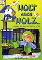 Holzige Aussichten f�r den Fre�hling! Gartenstecker, T�rsteher, Fensterschmuck, Notizbl�cke und noch entliches mehr k�nnen Sie auss�gen, nageln, bemalen und kleben