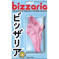 Bizzaria. 555 japanische Eigenarten und Mafia-Adressen.