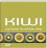 Kiwi. Vom Samen bis auf den Teller