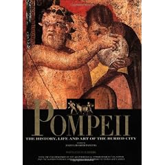 Pompeii: The History, Life and Art of the Buried City