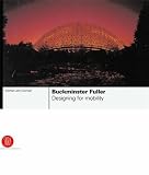 Buckminster Fuller: Designing for Mobility By Michael John Gorman