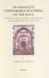 Al-Ghazali's Unspeakable Doctine of the Soul: Unveiling the Esoteric Psychology and Eschatology of the Ihya' (Brill's Studies in Intellectual History)