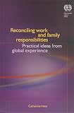 Reconciling Work And Family Responsibilites: Practical Ideas From Global Experience
