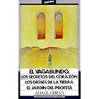 El vagabundo, los secretos del coraz�n, los dioses de la tierra, el jard�n del profeta by Khalil Gibran