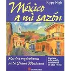 Mexico a Mi Sazon a Taste of Mexico: Recetas Vegetarianas De LA Cocina Mexicana by Kippy Nigh