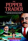 The Pepper Trader: True Tales of the German East Asia Squadron and the Man who Cast them in Stone