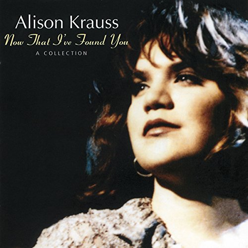 ALISON KRAUSS - Now That Ive Found You - Zortam Music
