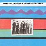 Zulu Choral Music from South Africa: Mbube Roots