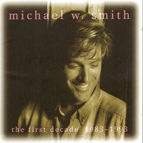 Michael W. Smith - The First Decade: 1983-1993 - Zortam Music