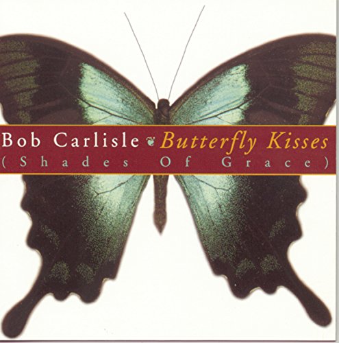 BOB CARLISLE - BUTTERFLY KISSES Lyrics - Zortam Music