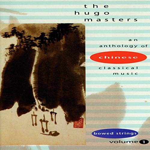 The Hugo Masters: An Anthology of Chinese Classical Music, Vol. 1 - Bowed Strings