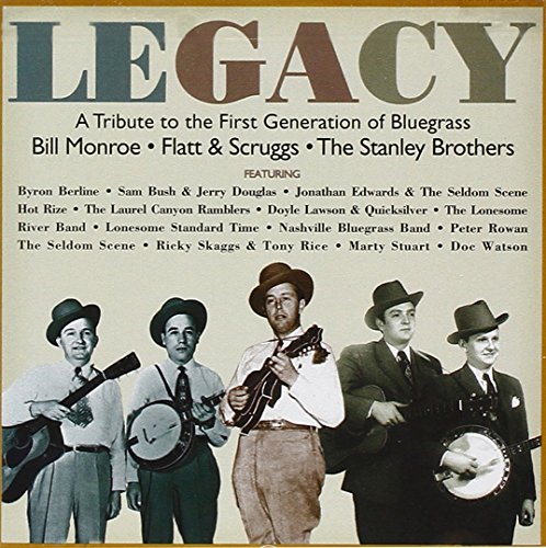 Bluegrass - Legacy: A Tribute To The First Generation Of Bluegrass: Bill Monroe, Flatt & Scruggs, The Stanley Brothers - Zortam Music