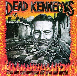 Dead Kennedys - Give Me Convenience or Give Me Death - Zortam Music