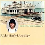 Me Oh My How the Time Does Fly A John Hartford Anthology by John Hartford

