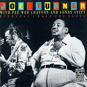 Big Joe Turner/Pee Wee Crayton/Sonny Stitt - Everyday I Have the Blues - Zortam Music