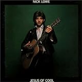 Jesus of Cool by Nick Lowe