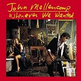 Whenever We Wanted by John Mellencamp