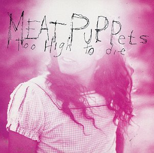 MEAT PUPPETS - Too High to Die [CASSETTE] - Zortam Music