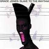 Slave to the Rhythm by Grace Jones